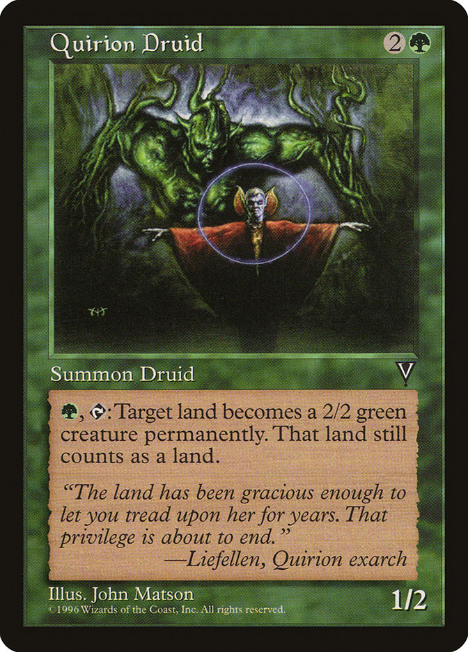 Quirion Druid
 {G}, {T}: Target land becomes a 2/2 green creature that's still a land. (This effect lasts indefinitely.)